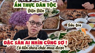 Điện Biên có món đặc sản ai nhìn cũng SỢ mà có tiền cũng chưa chắc MUA được ??? | Color Man Food