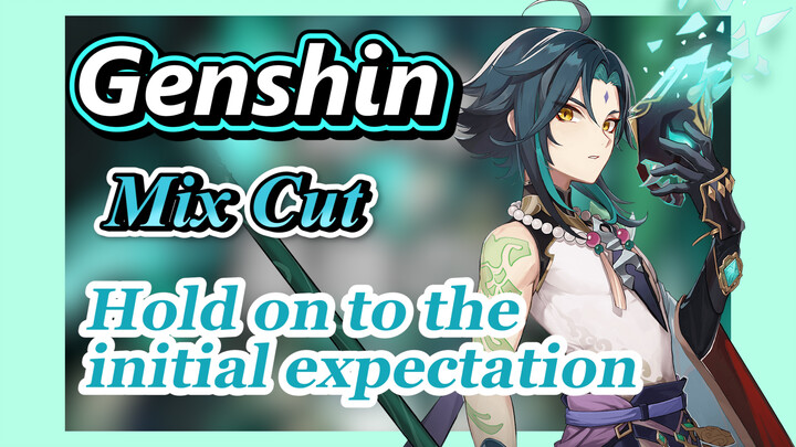 [Genshin  Mix Cut]  Hold on to the initial expectation