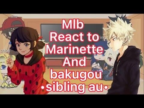 Mlb react to marinette and bakugou sibling au