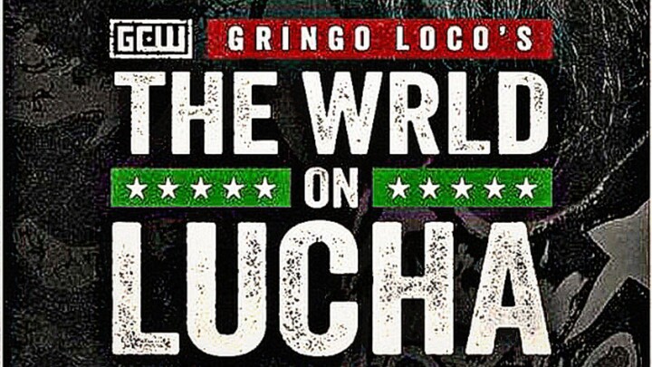 GCW: Gringo Loco’s The WRLD on Lucha 2026