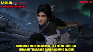 SPOILER SHROUDING THE HEAVEN EPS 78 - SERANGAN MAHLUK ANEH DI TANAH TERLARANG TAMBANG KUNO TAICHU