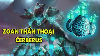 Zoan Thần Thoại Cerberus, Top 7 Trái Ác Quỷ Cực Mạnh Nếu Xuất Hiện