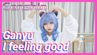 Ganyu I Feeling Good