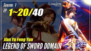 【Jian Yu Feng Yun】 Season 1 Ep. 1~20 - The Legend Of Sword Domain | Donghua Sub Indo