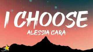Alessia Cara - I Choose (Lyrics) | at the end of the day i choose you