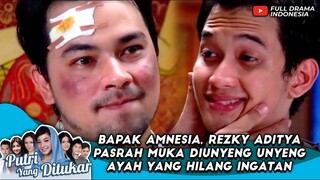 BAPAK AMNESIA, REZKY ADITYA PASRAH MUKA DIUNYENG UNYENG AYAH YANG HILANG INGATAN -PUTRI YANG DITUKAR