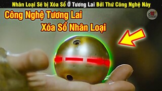 review phim ở tương lai con người sẽ phát minh ra thứ công nghệ đáng sợ này | tóm tắt phim