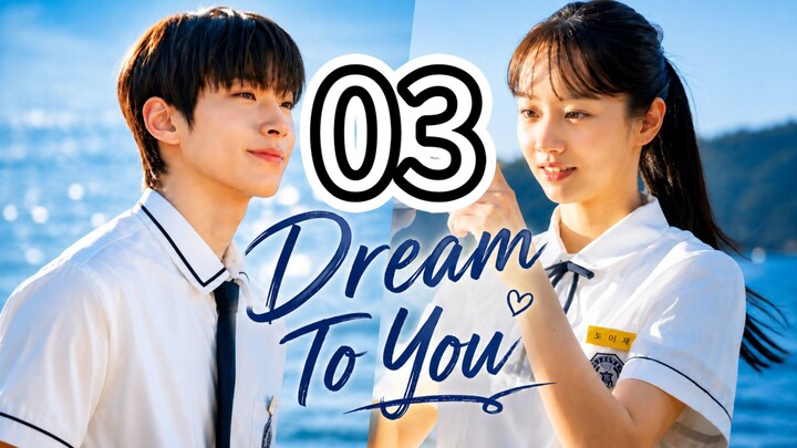 (Eng Sub) DREAM TO YOU- Episode 3