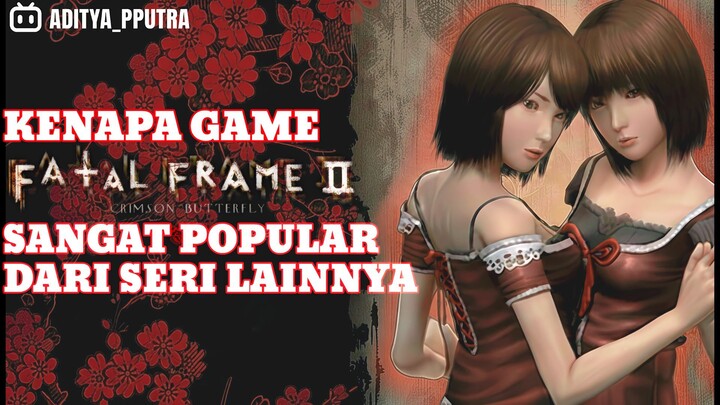 KENAPA SERI GAME INI SANGAT POPULAR DARI SERI LAINNYA !? - FATAL FRAME 2 CRIMSON BUTTERFLY