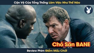 [Review Phim] Cận Vệ Cấp Cao Của Tổng Thống Mỹ Làm Việc Như Thế Nào ?