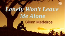 TITLE: Lonely Won't Leave Me Alone/By Glenn Medeiros/MV Lyrics HD