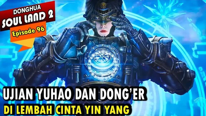 YUHAO MENJALANI UJIAN DI LEMBAH CINTA YIN YANG  - Alur Cerita Soul Land 2 episode 96