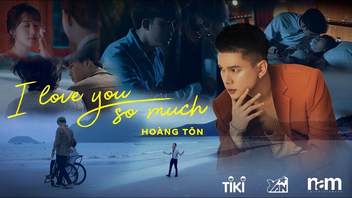 Hoàng Tôn x Tony Khoang - I Love You So Much | Official Music Video