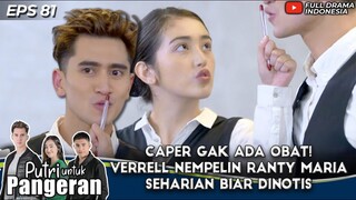 CAPER GAK ADA OBAT! VERRELL NEMPELIN RANTY MARIA SEHARIAN BIAR DINOTIS - PUTRI UNTUK PANGERAN EPS 81