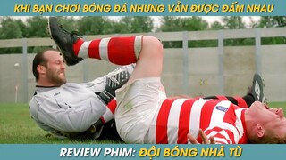 REVIEW PHIM ST | TÓM TẮT PHIM KHI BẠN CHƠI BÓNG ĐÁ NHƯNG ĐƯỢC QUYỀN ĐẤM VÀO HẠ BỘ CỦA NHAU