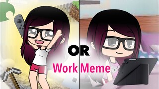 Work Meme (Gacha Life) -read desc.-