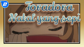 Toradora|"Siapa yang kana merayakan Natl denganku?"_2