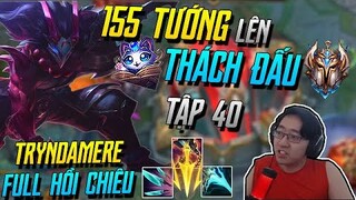 (155 TƯỚNG LÊN THÁCH ĐẤU) TẬP 40: TRYNDAMERE 3 ĐỒ HỒI CHIÊU CỰC CƠ ĐỘNG GANK TEAM LẬT KÈO! | iLoda