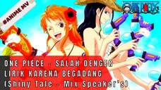 ONE PIECE - CERITANYA SALAH DENGAR LIRIK KARENA BEGADANG (Shiny Tale -Mix Speaker's) #ONE PIECE[AMV]