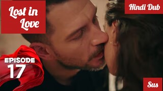 [Turkish Drama] Lost in love Episode 17 Hindi Dubbed