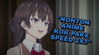 Ternyata nonton anime pake speed 2X gak terlalu buruk juga~