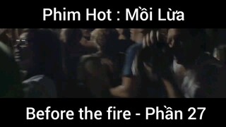 PhimHot: Mồi Lừa Before the fire #27