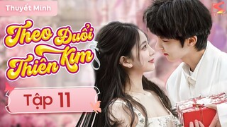 THEO ĐUỔI THIÊN KIM - Tập 11 [Thuyết Minh] | Siêu Phẩm Ngôn Tình Trung Quốc Cực Hay 2024
