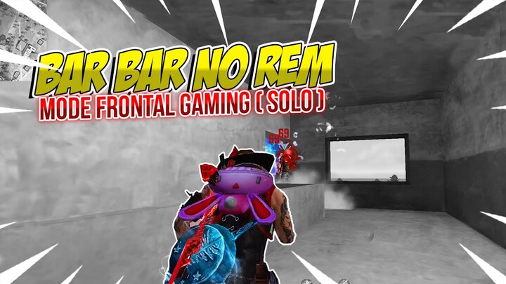 DI BAR BAR KEUN ( MODE FRONTAL GAMING SOLO ) !!! MUSUHNYA LANGSUNG ABIS !!
