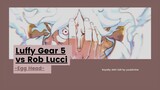 LUFFY GEAR 5 VS ROB LUCCI