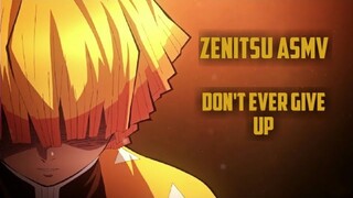 Don't Ever Give Up | Zenitsu ASMV | | Ep 18