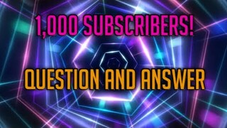 1,000 Subscriber + Q/A video! | THANK YOU! |