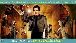 Review Phim I Bảo Tàng Bất Ổn Nhất Thế Giới Và Cuộc Chiến Kinh Điển Giữa Các Nhân Vật Trong Lịch Sử