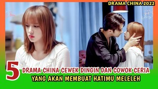 5 DRAMA CHINA CEWEK DINGIN & COWOK BAIK CERIA YANG BIKIN HATIMU MELELEH