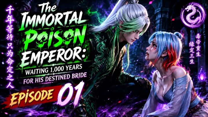 The Immortal Poison Emperor: Waiting 1,000 Years for His Destined Bride Episode 01