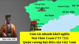Tóm tắt nhanh khởi nghĩa Mai Thúc Loan (713-722)|Quân vương bất diệt của Việt Nam