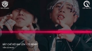 BẬT CHẾ ĐỘ BAY LÊN - TD REMIX || NHẠC HOT TIK TOK 2022