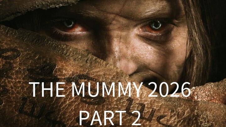 The Mummy 2026, Part 2