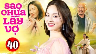 Phim Việt Nam Hay Nhất 2023 | Sao Chưa Lấy Vợ - Tập 40 | Phim Bộ Tình Cảm Việt Nam Mới Nhất