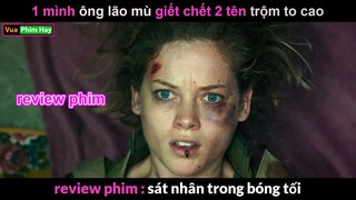 Đi Trộm nhà ông lão Mù nhưng không ngờ Gừng càng Già càng cay -  review phim Sát Nhân Trong Bóng Tối