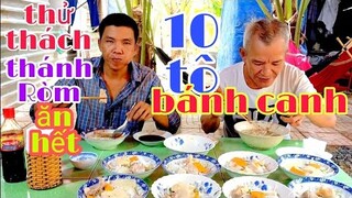 Thử thách Thánh Ròm ăn hết 10 tô bánh canh , nhận ngay 1 triệu cho Cháu Yêu mựợn l Tâm Chè Vĩnh Long