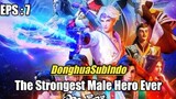 The Strongest Male Hero Ever Episode 7 Sub Indonesia HD
