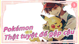 [Pokémon AMV/Hoành Tráng] Thật tuyệt để gặp cậu_3