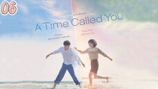 [ENGSUB] A TIME CALLED YOU EP06