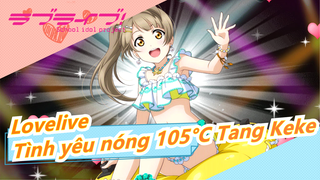 [Lovelive] Tình yêu nóng 105°C Tang Keke