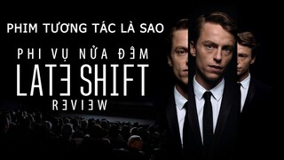 Phi Vụ Nửa Đêm | Late Shift Review: Phim Tương Tác Là Sao