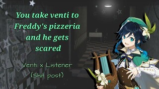 You take Venti to Freddy's pizzeria and he gets scared [M4A] Venti x Listener (Shitpost)