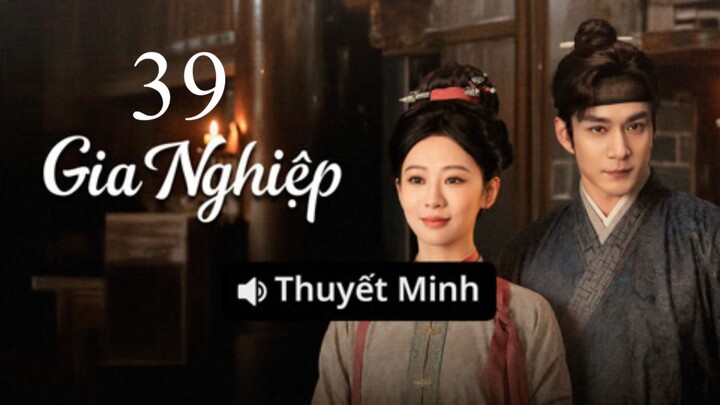 Thuyết Minh - Gia Nghiệp - Tập 39