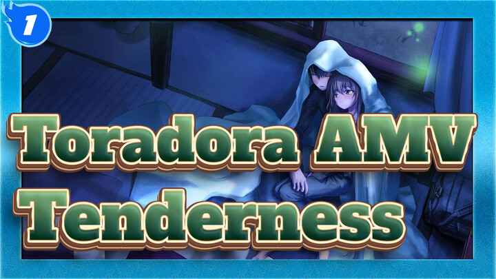 [Toradora AMV] Tenderness_1