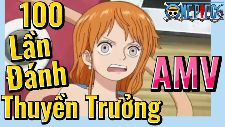 [Đảo Hải Tặc] AMV | 100 Lần Đánh Thuyền Trưởng