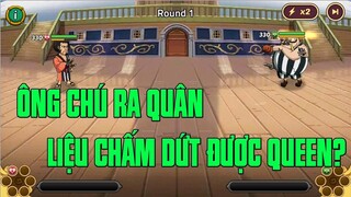 Hải Tặc Đại Chiến - KIN"E MON VS QUEEN...ÔNG CHÚ RA QUÂN LÚC MÙNG 1 TẾT VÀ KẾT QUẢ THẬT TUYỆT VỜI...